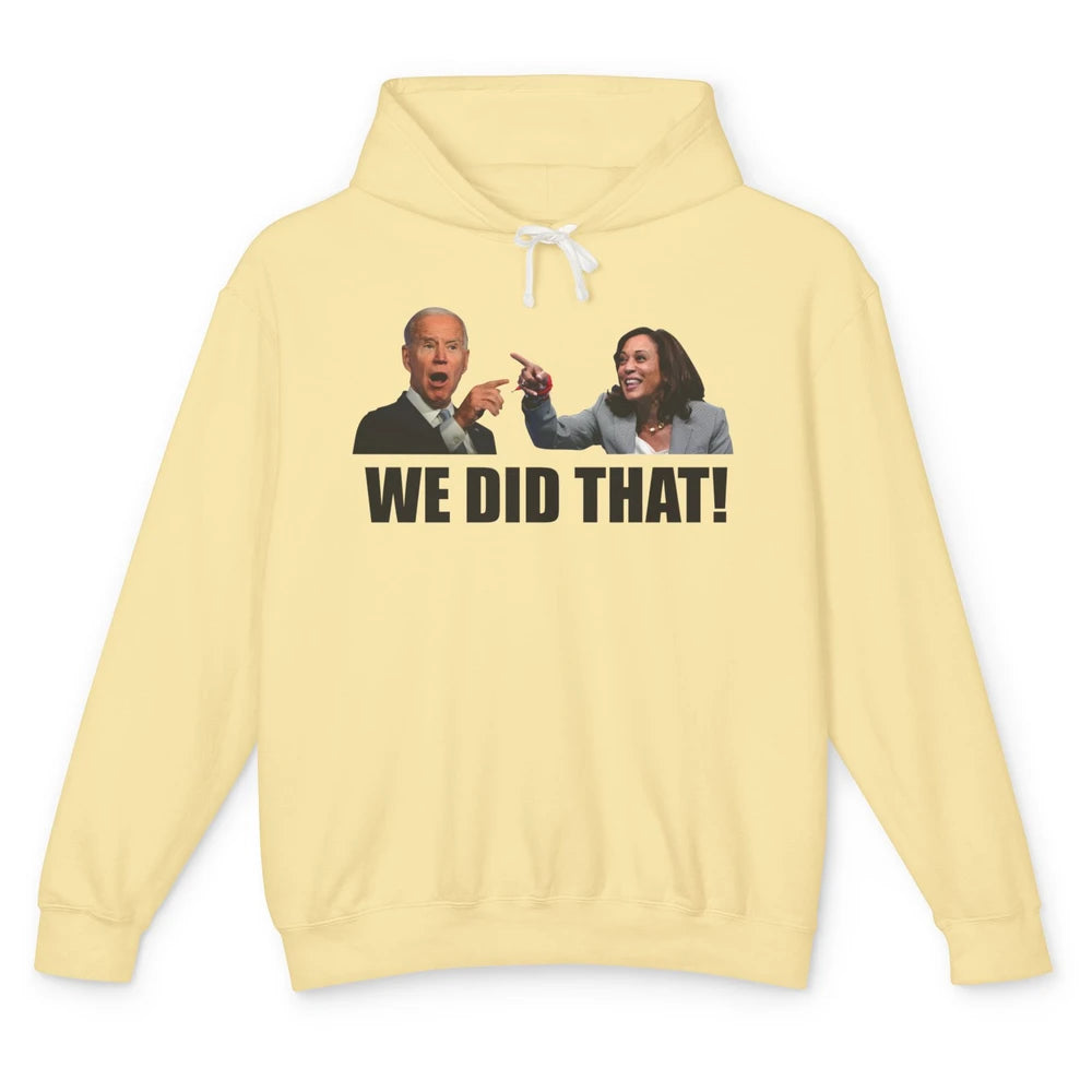 Funny Joe Biden We Did That Anti Biden Liberal Kamala Harris Unisex Lightweight Hoodie