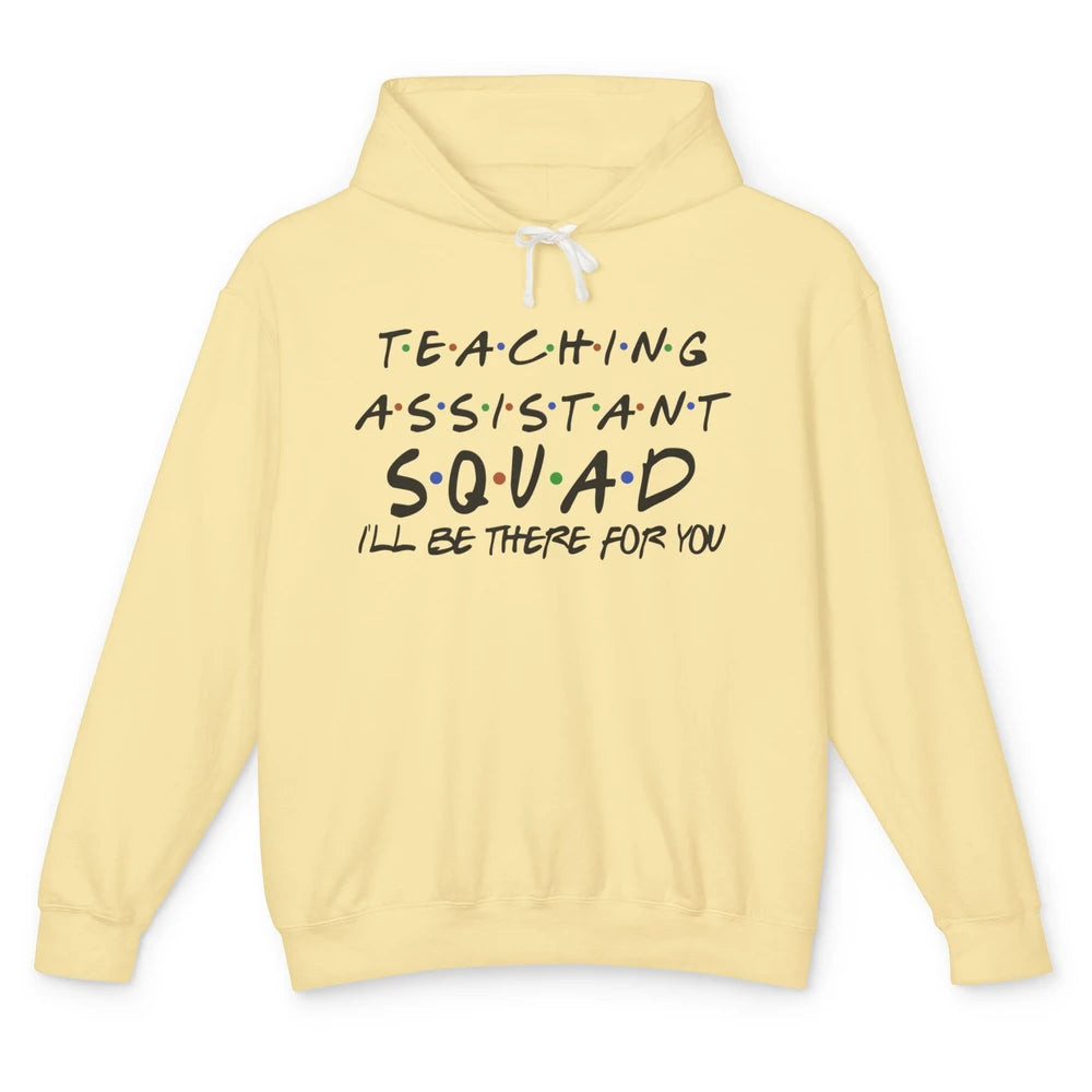 Teaching Assistant I'll Be There For You Appreciation Gift Unisex Lightweight Hoodie