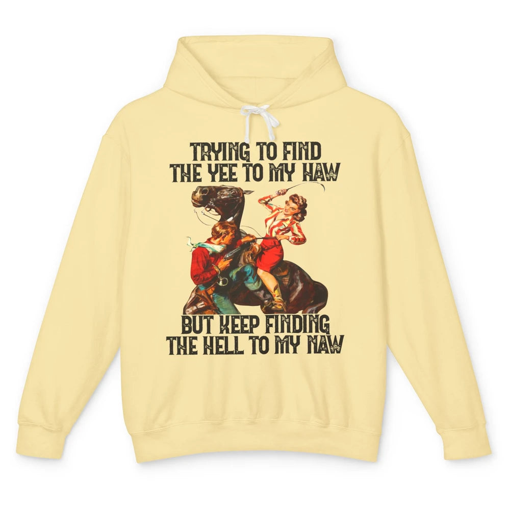 Cowgirl Trying To Find The Yee To My Haw Western Cowboy Gift Unisex Lightweight Hoodie