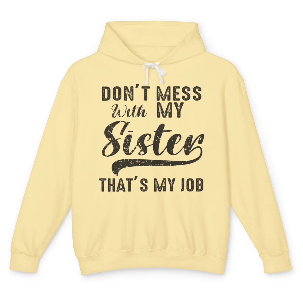 Funny Retro Don't Mess With My Sister That's My Job Sister Unisex Lightweight Hoodie