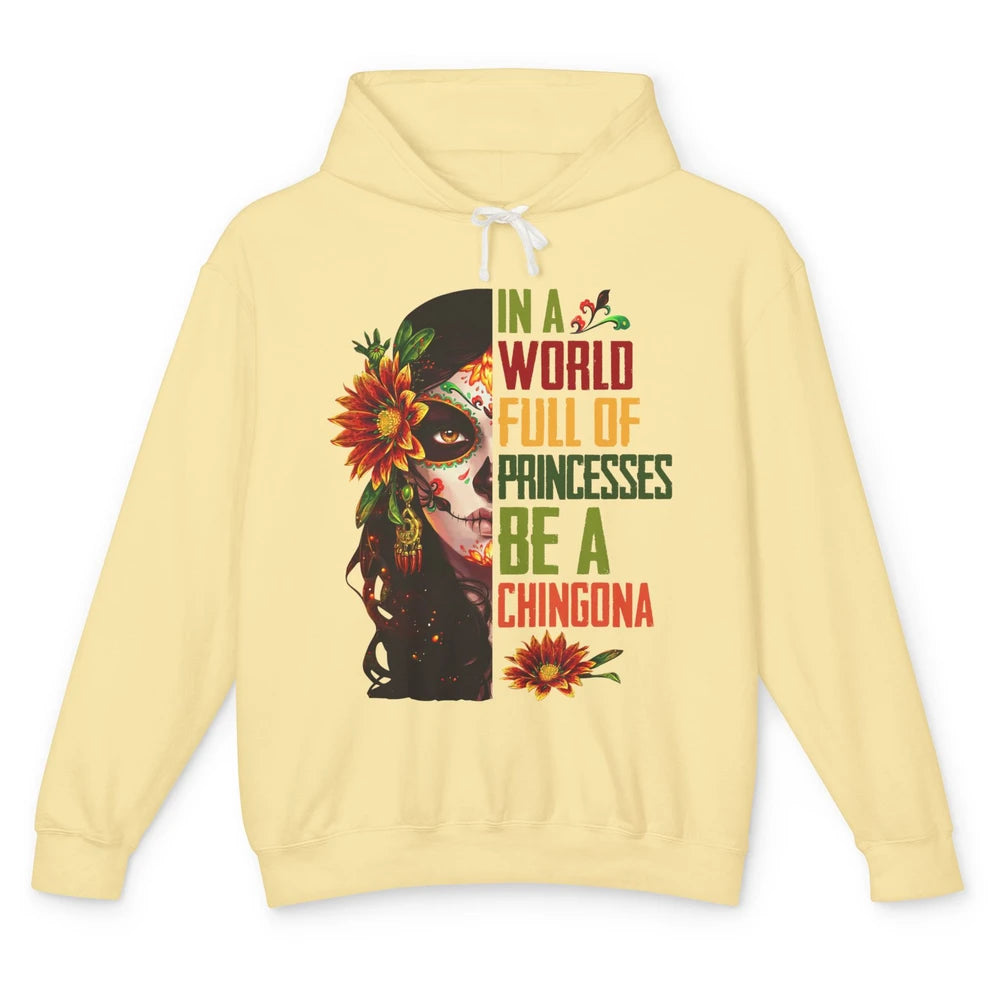 In A World Full Of Princesses Be A Chingona Badass Woman Unisex Lightweight Hoodie