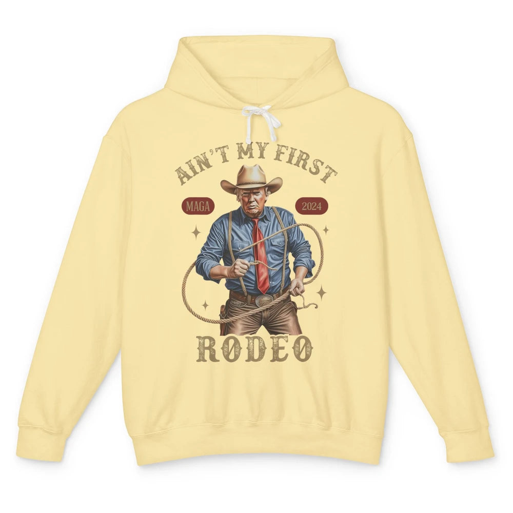 Ain't My First Rodeo Western Cowboy Funny Donald Trump President Howdy Political Sarcastic Unisex Lightweight Hoodie