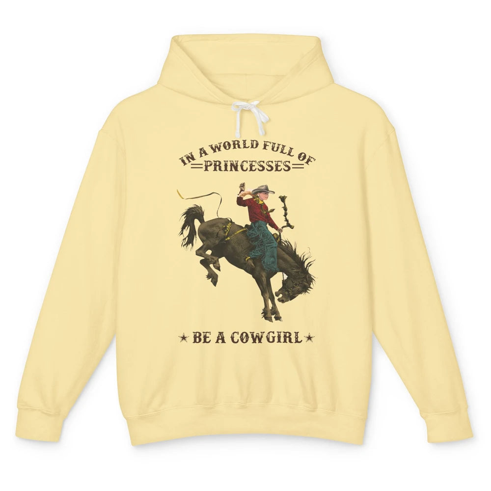 In A World Full Of Princesses Be A Cowgirl Western Country Unisex Lightweight Hoodie