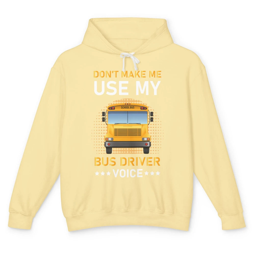 Funny Dont Make Me Use My School Bus Driver Voice Student Unisex Lightweight Hoodie