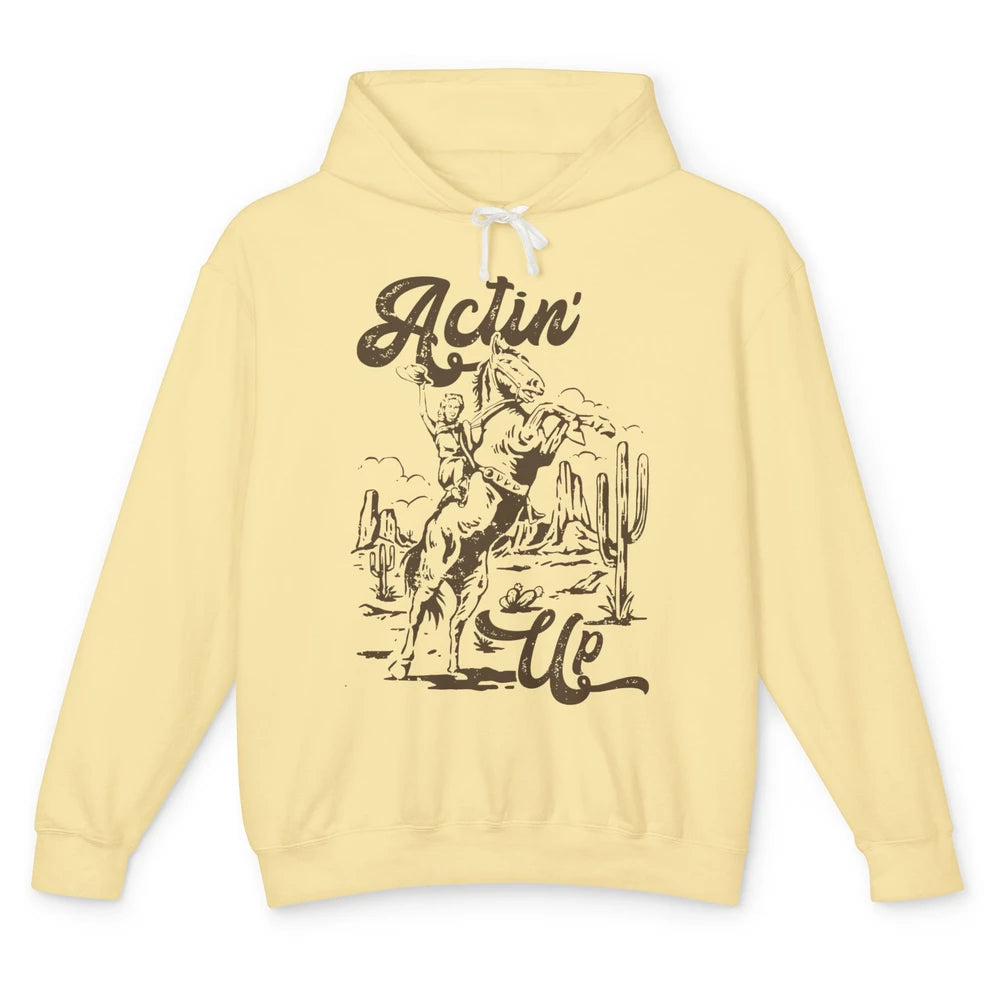 Actin' Up Cowgirl Rodeo Horse Retro Western Country Girls Unisex Lightweight Hoodie