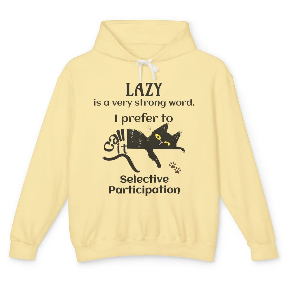 Funny Lazy Cat Prefer Selective Participation Sarcastic Cat Unisex Lightweight Hoodie