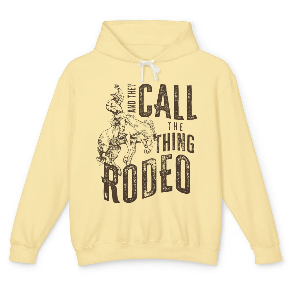 Retro Cowboy Horsing And They Call The Thing Rodeo Western Unisex Lightweight Hoodie