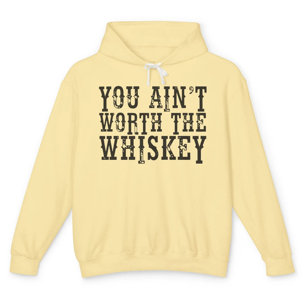 Retro You Ain't Worth The Whiskey Western Country Cowgirl Unisex Lightweight Hoodie