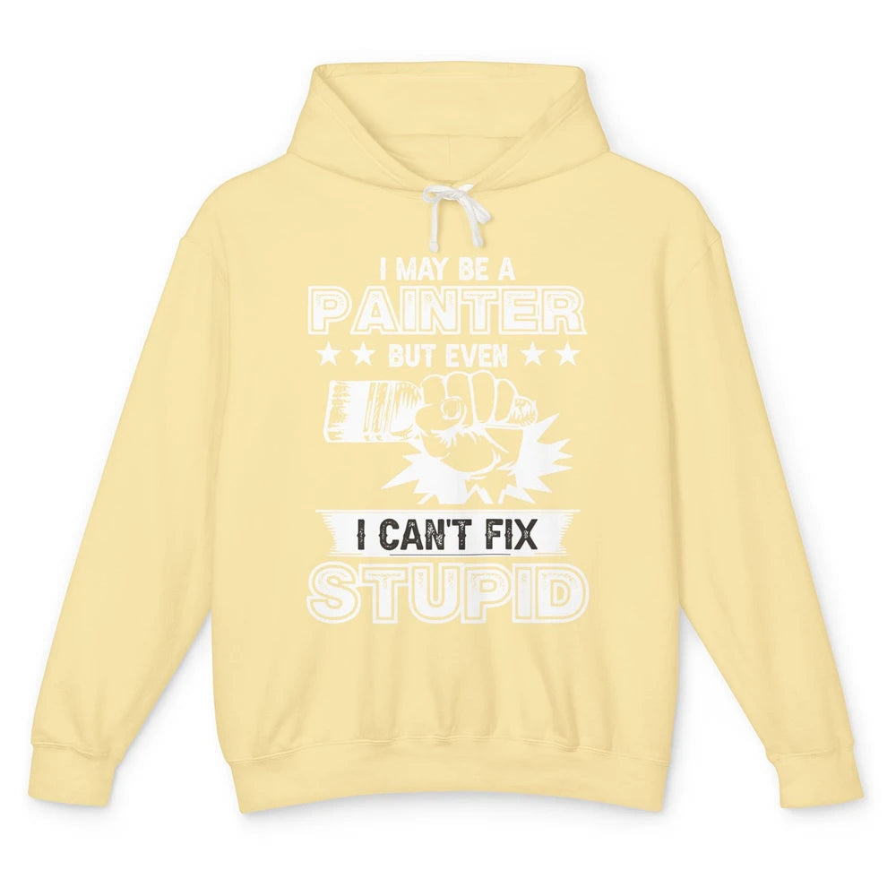 Painter I Cant Fix Stupid Funny Painter Artist Teacher Art Unisex Lightweight Hoodie