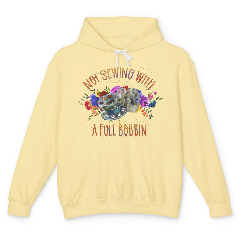 Floral Not Sewing With A Full Bobbin Sewer Life Quilting Unisex Lightweight Hoodie