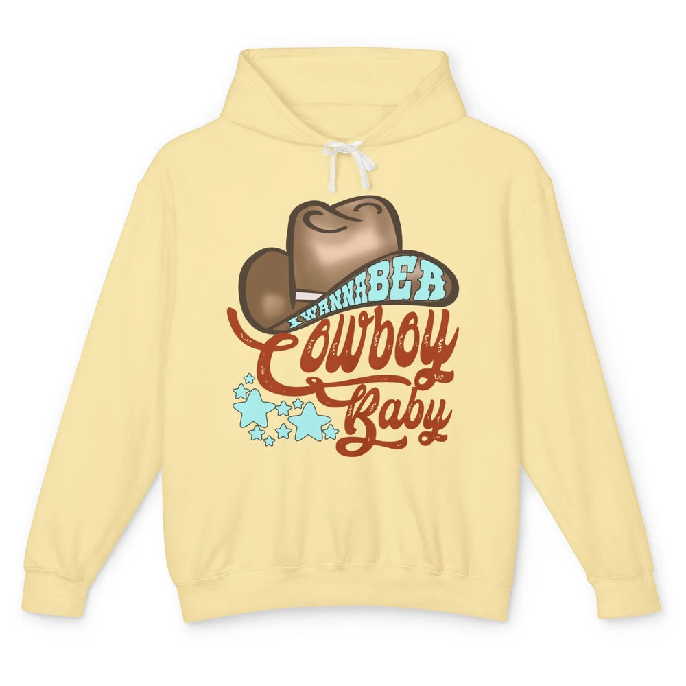 Retro Cowboy Hat I Wanna Be Cowboy Baby Western Country Unisex Lightweight Hoodie