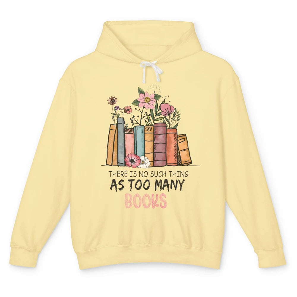 Too Many Books Wildflowers Floral Librarian Bookworm Library Unisex Lightweight Hoodie