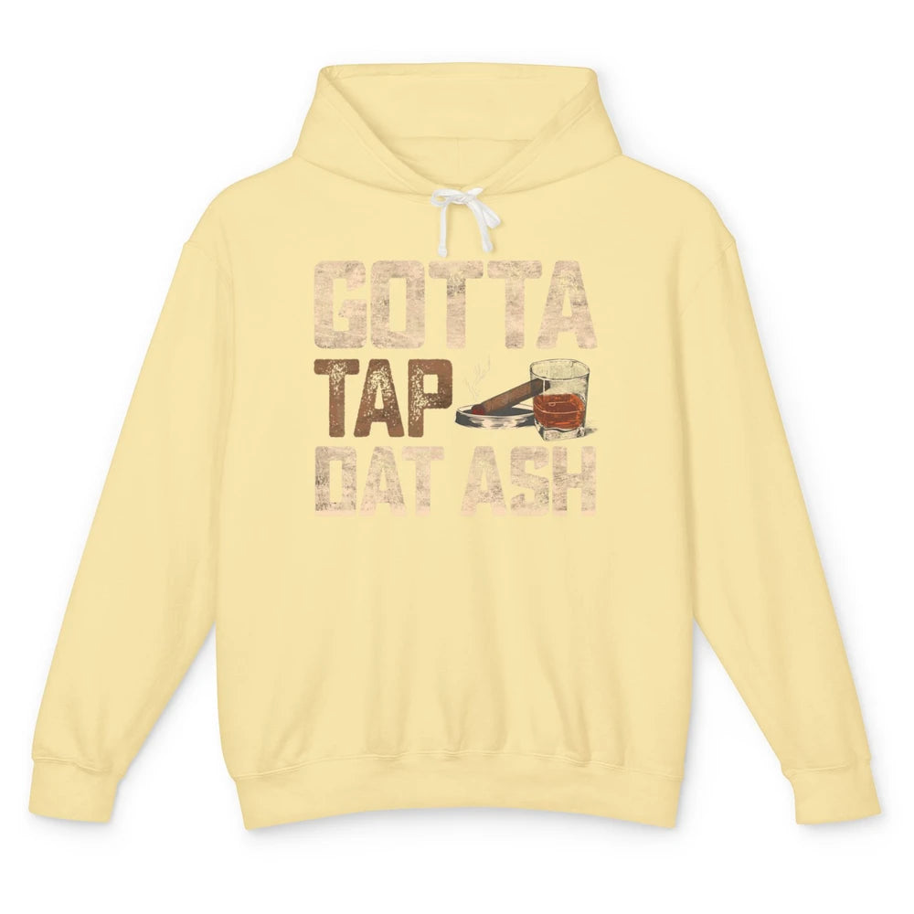 Tap Dat Ash Cigar Whiskey Wine Shot Drinker Alcohol Bourbon Unisex Lightweight Hoodie