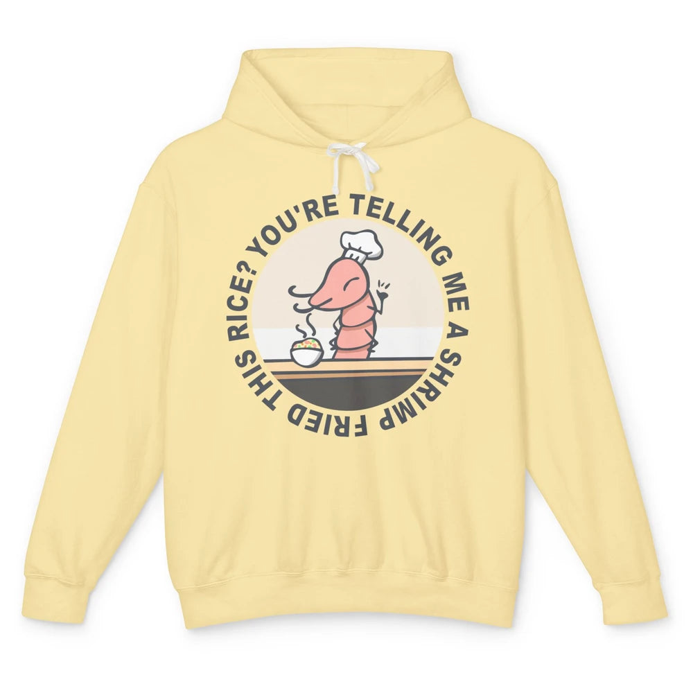 Funny Chef Shrimp You're Telling Me a Shrimp Fried This Rice Unisex Lightweight Hoodie