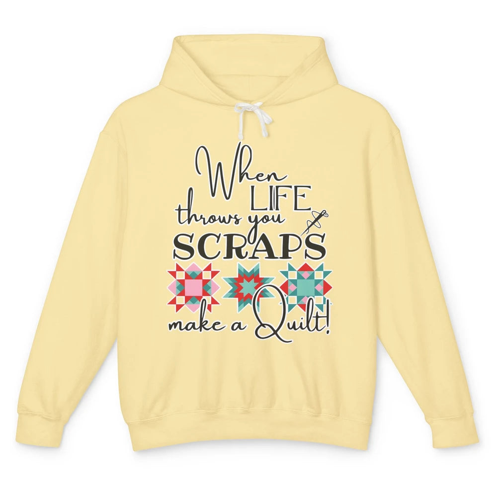 Funny Sewing When Life Throws You Scraps Make A Quilt Yarn Unisex Lightweight Hoodie