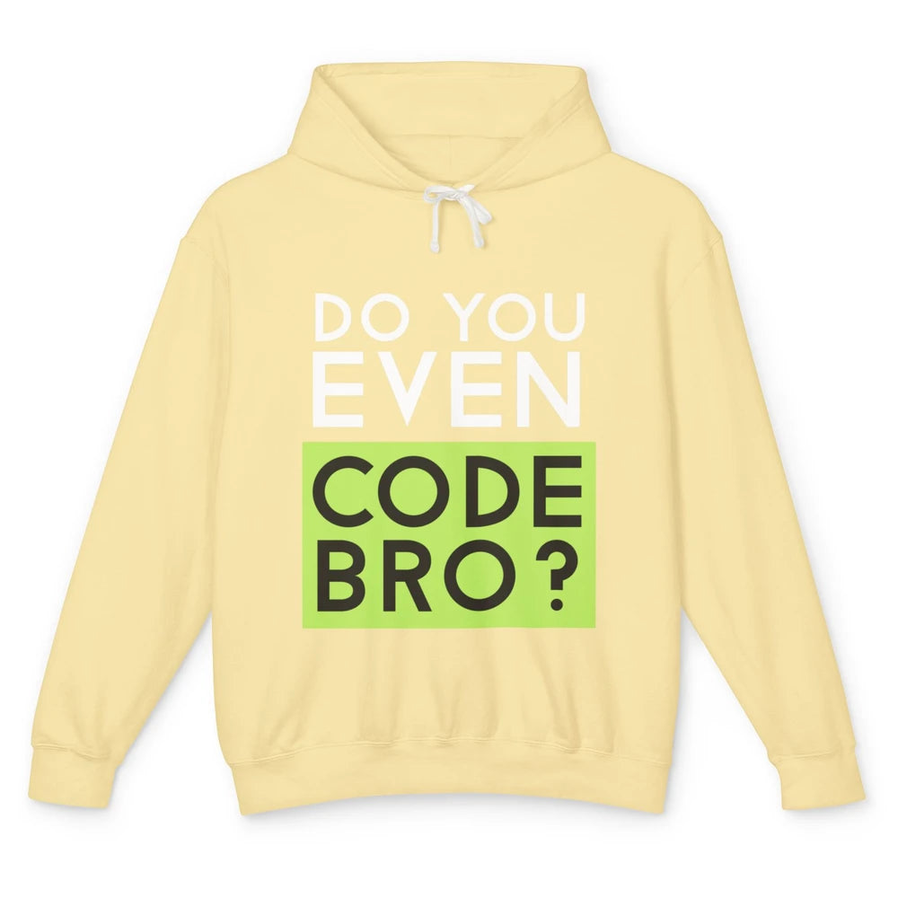 Funny Tech Computer Programmer Do You Even Code Bro Coding Unisex Lightweight Hoodie