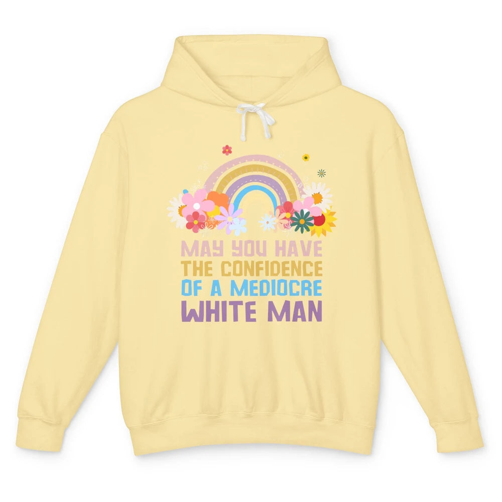 May You Have The Confidence Of A Mediocre White Man Feminist Unisex Lightweight Hoodie