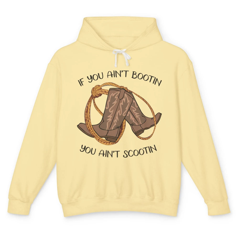 Cowboy Boots And Rope If You Ain't Bootin You Ain't Scootin Unisex Lightweight Hoodie