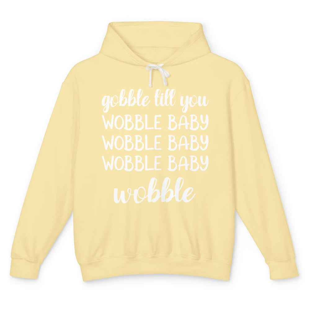 Funny Turkey Gobble Till You Wobble Baby Thanksgiving Gift Unisex Lightweight Hoodie