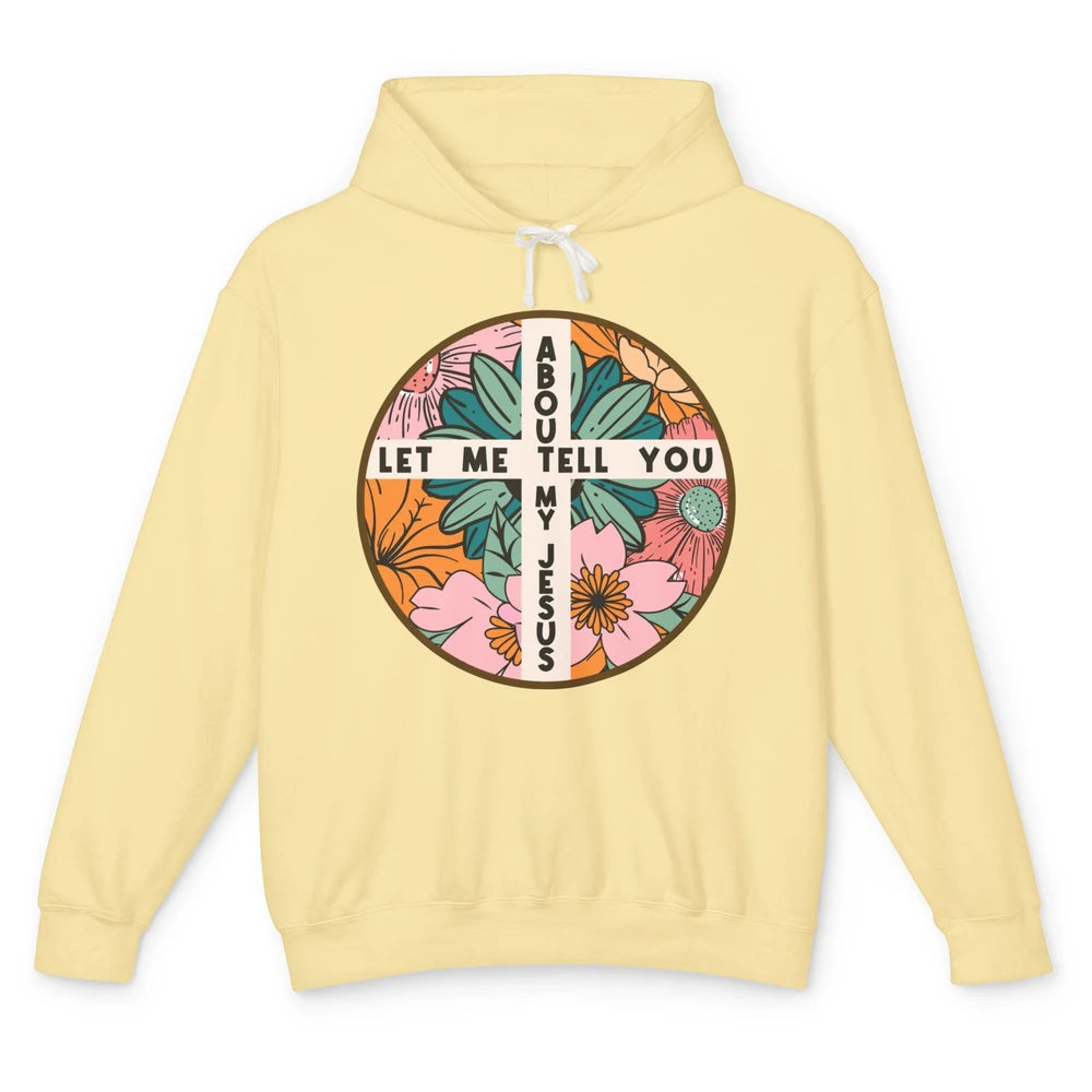 Christian Floral Let Me Tell You About My Jesus Religious Unisex Lightweight Hoodie