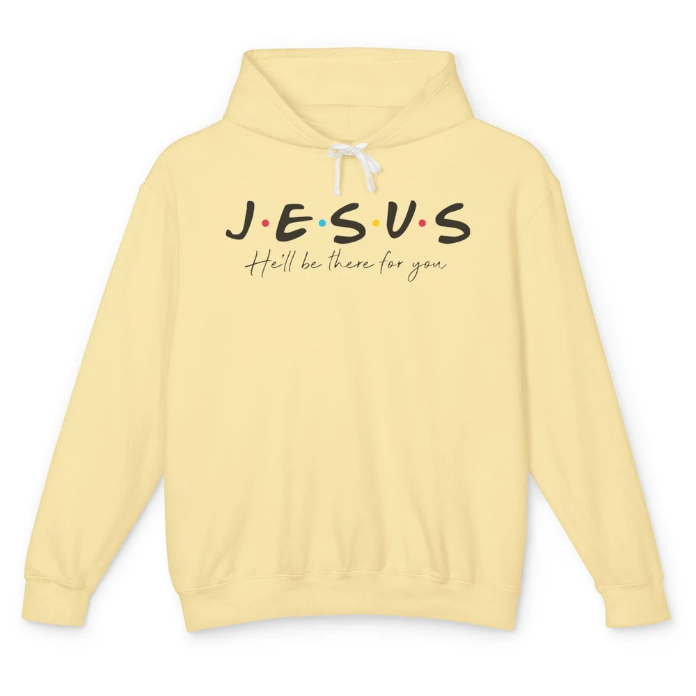 Christian Jesus He'll Be There For You Religious Jesus Lover Unisex Lightweight Hoodie