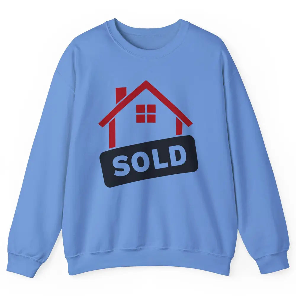 Sold House Hunting Realtor Real Estate Life House Investment Unisex Crewneck Sweatshirt