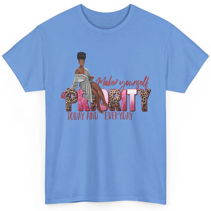 Afro Woman Make Yourself Priority Everyday Black Woman Pride Classic Unisex T-Shirt