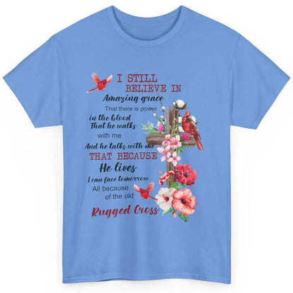 Christian Cardinals Cross I Still Believe In Amazing Grace Classic Unisex T-Shirt