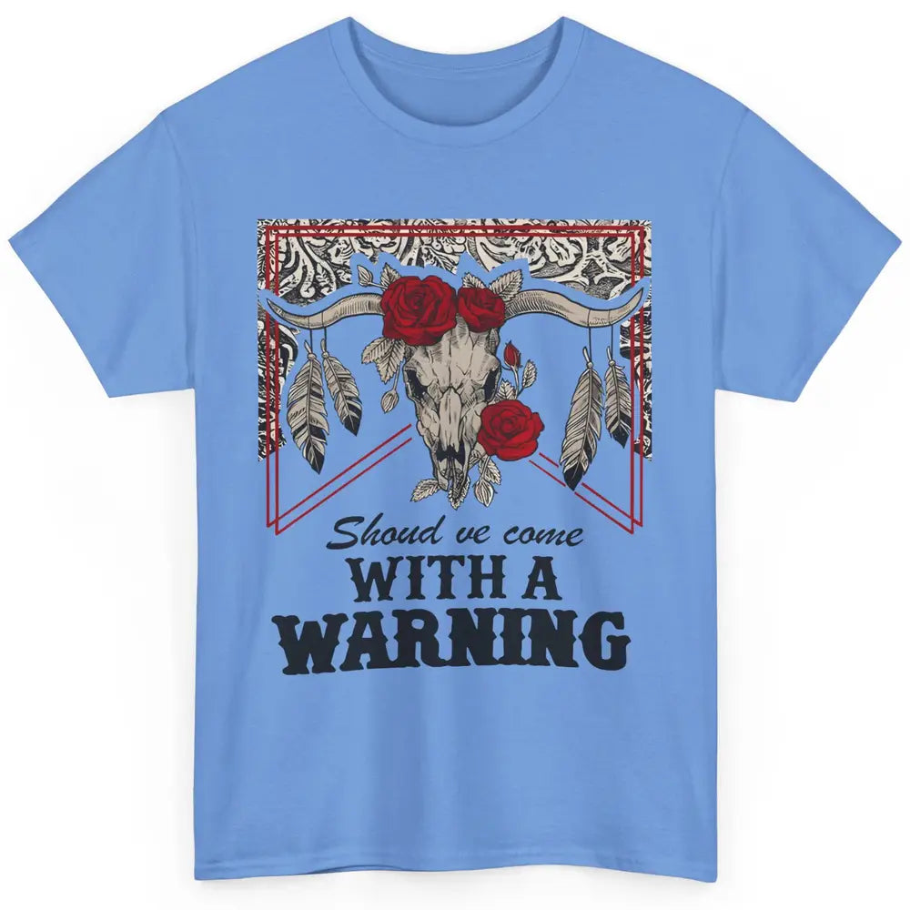 Boho Bull Skull Roses Should've Come With A Warning Western Classic Unisex T-Shirt