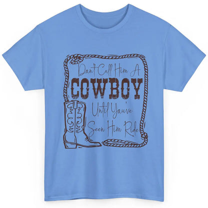 Vintage Cowboy Boots Don't Call Him A Cowboy Western Country Classic Unisex T-Shirt