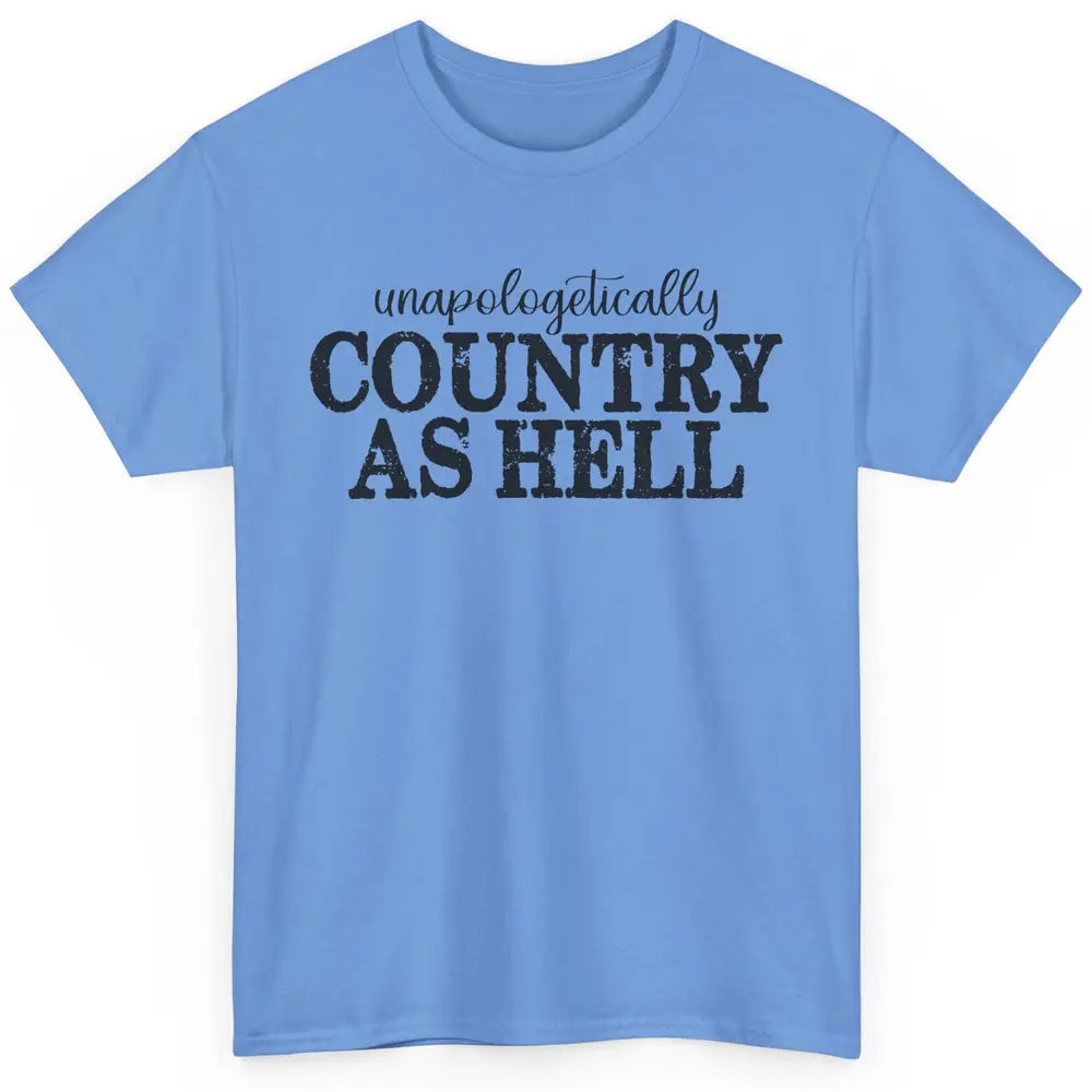 Vintage Unapologetically Country As Hell Western Country Classic Unisex T-Shirt