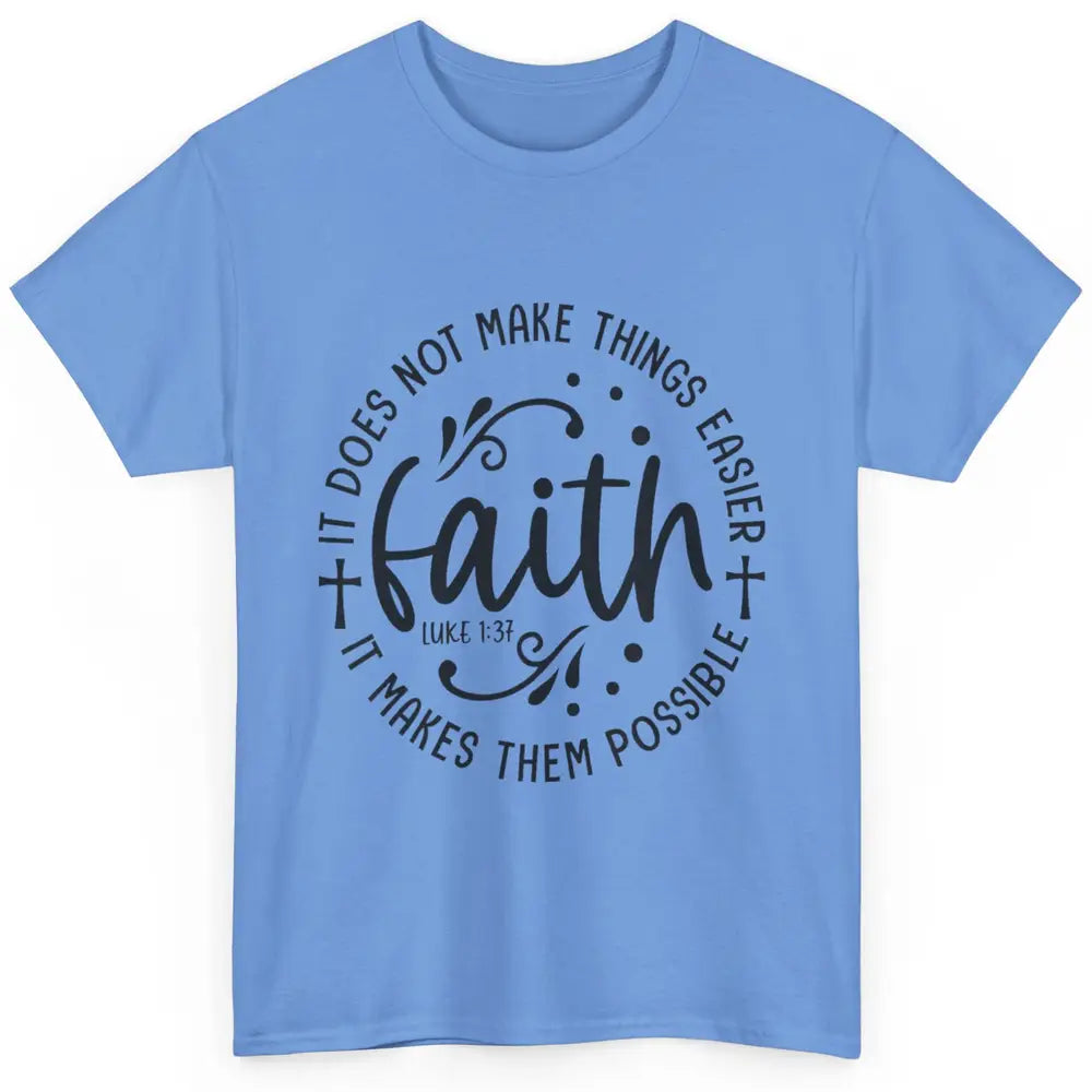 Faith Does Not Make Thing Easy Cross God Christian Religion Classic Unisex T-Shirt