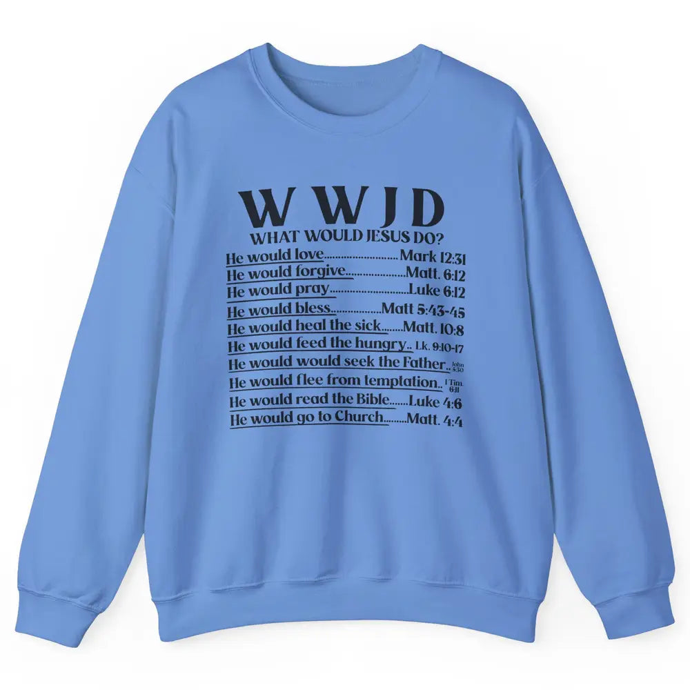 What Would Jesus Do Bible Verse Christian Religious WWJD Unisex Crewneck Sweatshirt