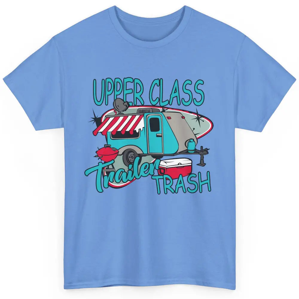 Upper Class Trailer Trash Funny Camping Life Camper Gift Classic Unisex T-Shirt