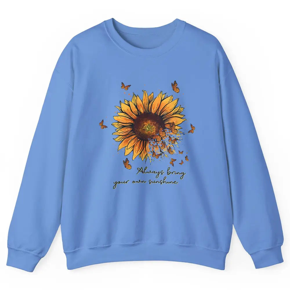 Always Bring Your Own Sunshine Sunflower Butterfly Positive Unisex Crewneck Sweatshirt