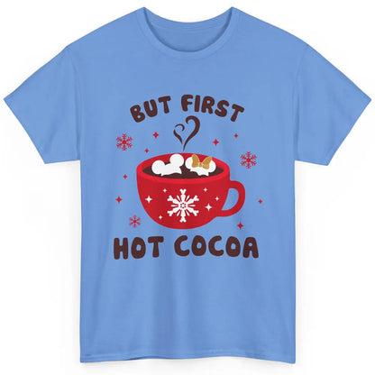 Christmas Coffee But First Hot Cocoa Family Christmas Winter Classic Unisex T-Shirt