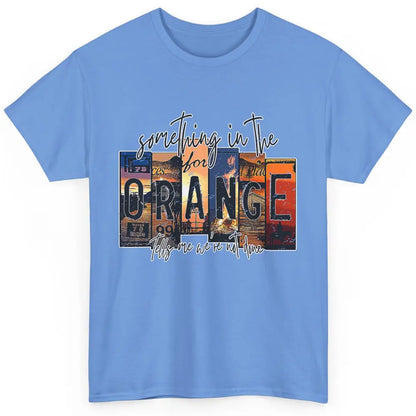 Retro Something In The Orange Vintage Western Country Rodeo Classic Unisex T-Shirt