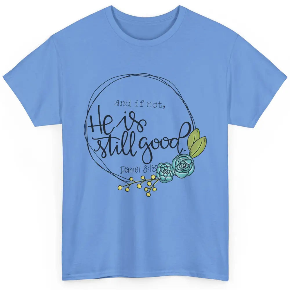 Christian And If Not He's Still Good Bible Verse Religious Classic Unisex T-Shirt