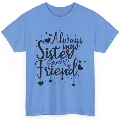 Cute Always My Sister Forever My Friend Best Sister Gift Classic Unisex T-Shirt