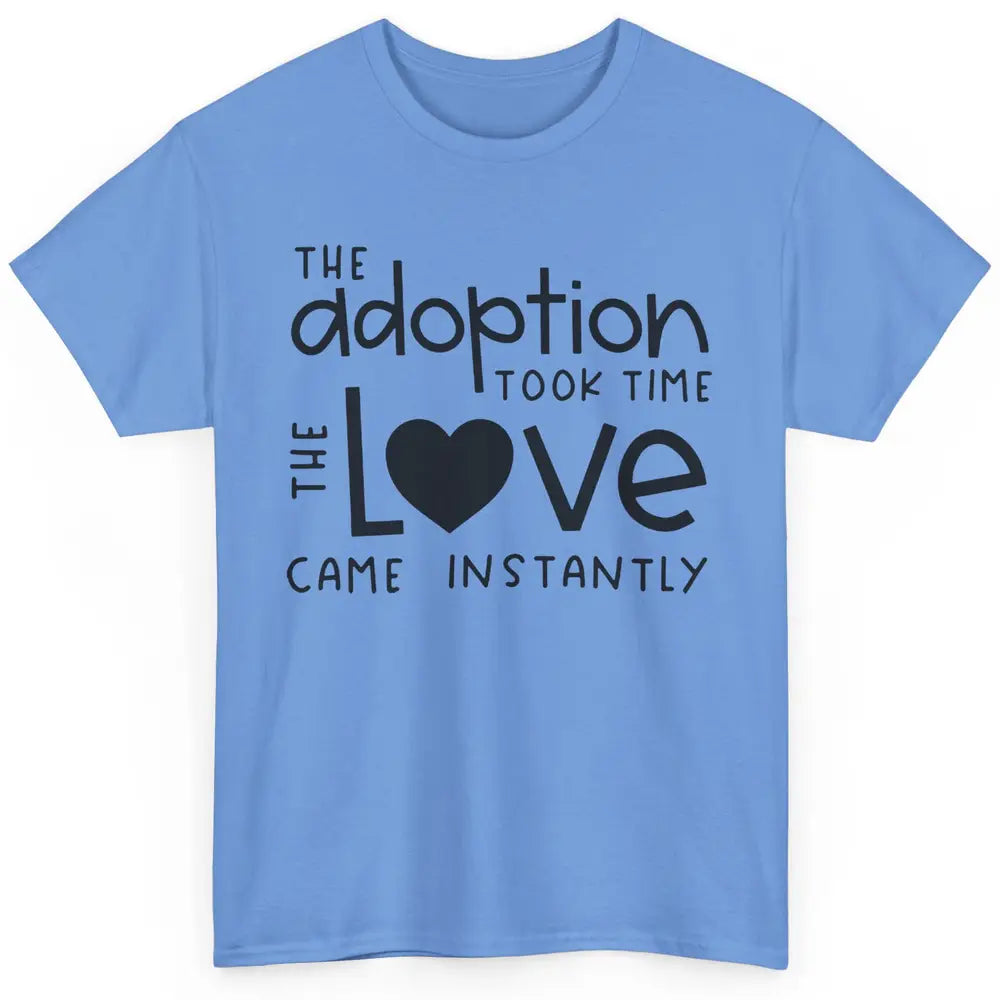 Foster Parents Care Adoption Took Time Love Come Instantly Classic Unisex T-Shirt