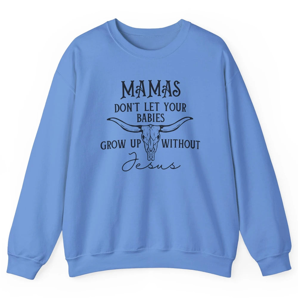 Western Christian Mama Don't Let Babies Grow Without Jesus Unisex Crewneck Sweatshirt