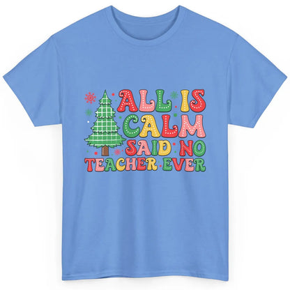 Christmas Teacher All Is Calm Xmas Tree Teaching Classic Unisex T-Shirt