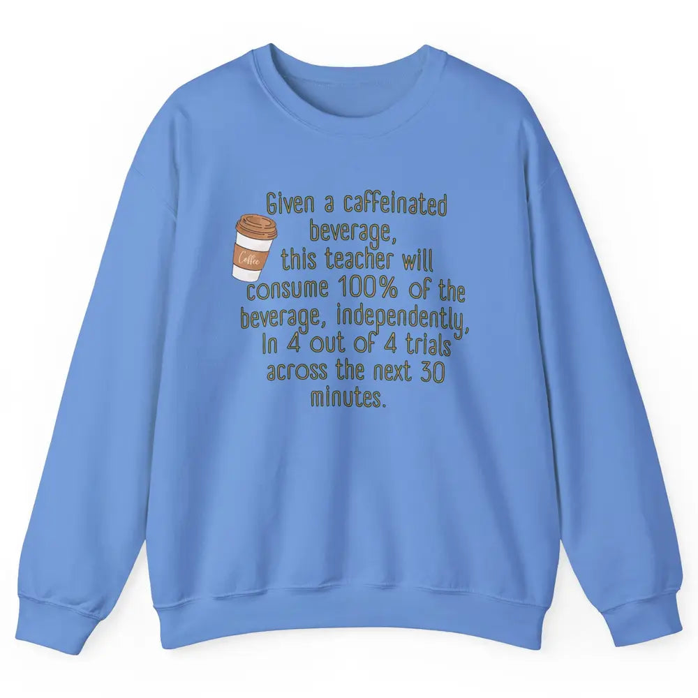 Special Education Teacher Need Coffee Caffeinated Teacher Unisex Crewneck Sweatshirt