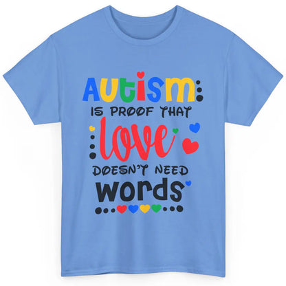 Autism Is Proof That Love Doesnt Need Words Autism Awareness Classic Unisex T-Shirt