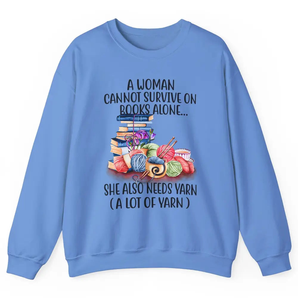 Woman Not Survive On Book Alone Need Yarn Sew Fabric Crochet Unisex Crewneck Sweatshirt