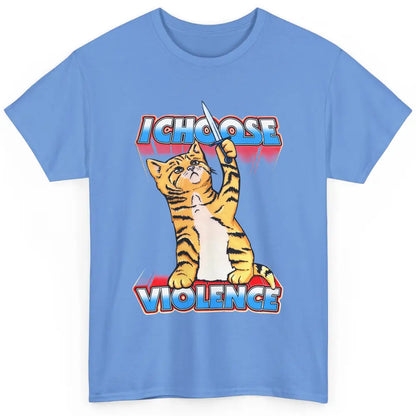 Funny Cat I Choose Violence Sarcastic Cat Lovers Humorous Classic Unisex T-Shirt