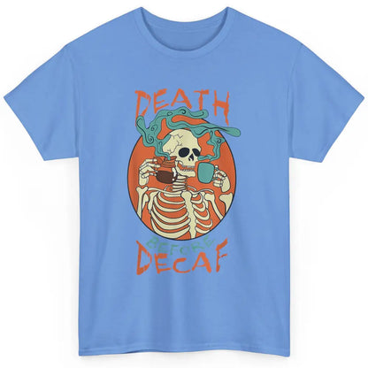 Death Before Decaf Caffeinated Magical Skeleton Coffee Skull Classic Unisex T-Shirt