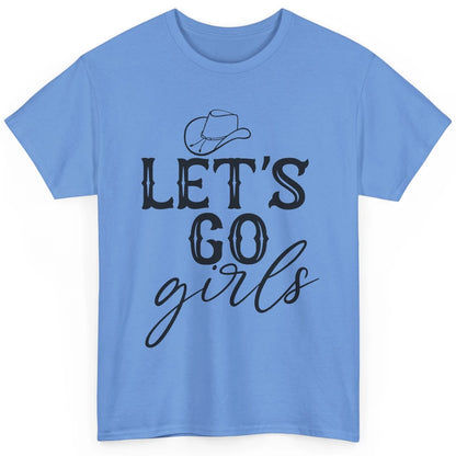 Cowboy Hat Let's Go Girls Western Country Cowgirl Gift Classic Unisex T-Shirt