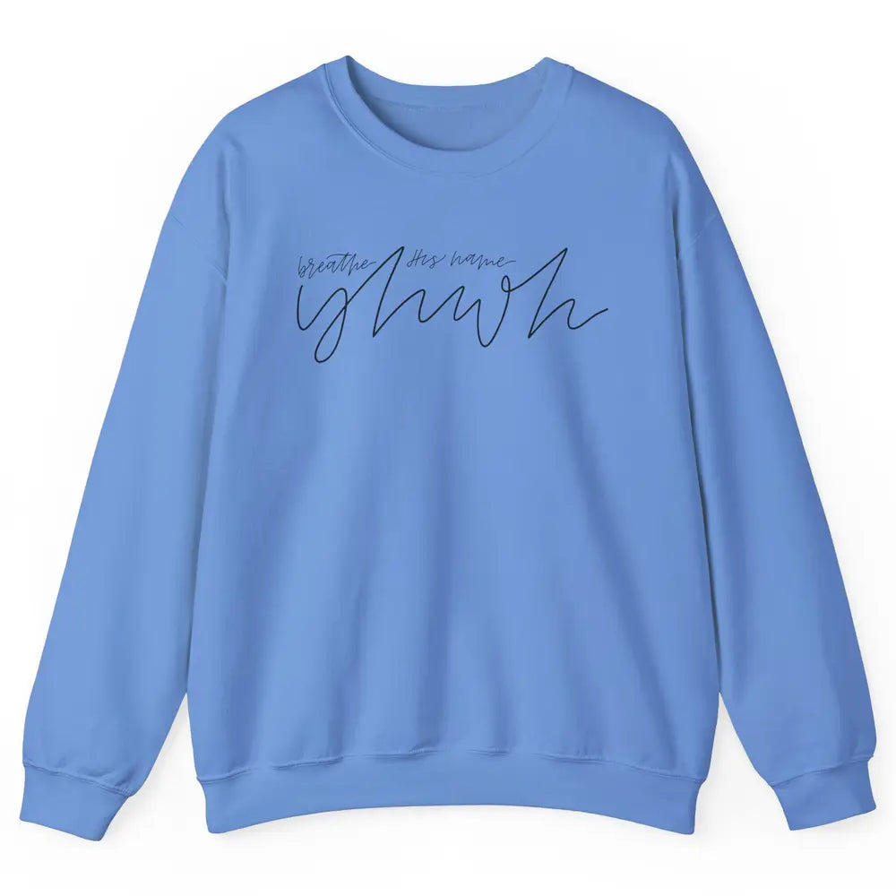 YHWH Breath His Name Christian Religious Faith Jesus Cross Unisex Crewneck Sweatshirt