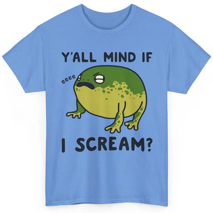 Y'all Mind If I Scream? Funny Frog Froggy Nature Frog Lovers Classic Unisex T-Shirt